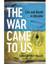 The War Came To Us: Life and Death in Ukraine