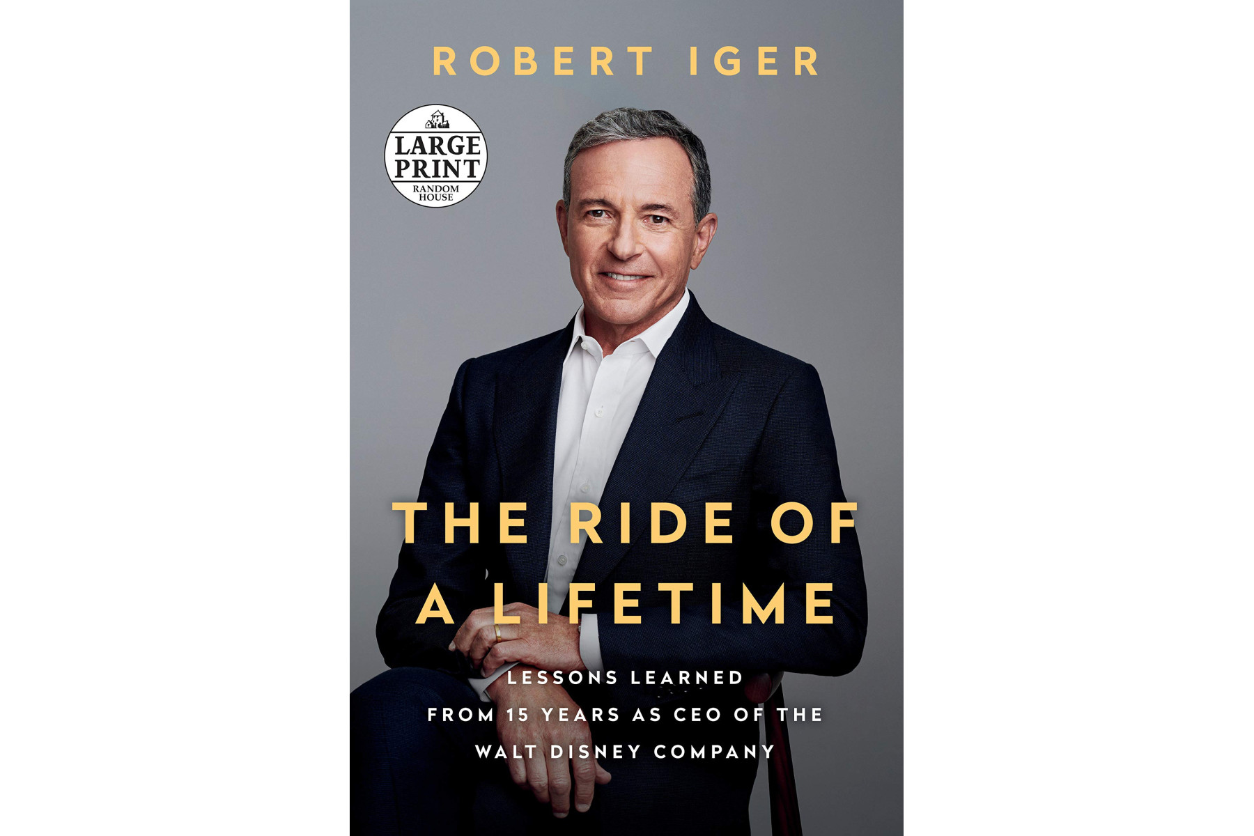 The Ride of a Lifetime: Lessons Learned from 15 Years as CEO of the Walt Disney Company