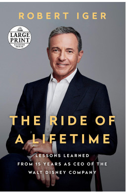 The Ride of a Lifetime: Lessons Learned from 15 Years as CEO of the Walt Disney Company