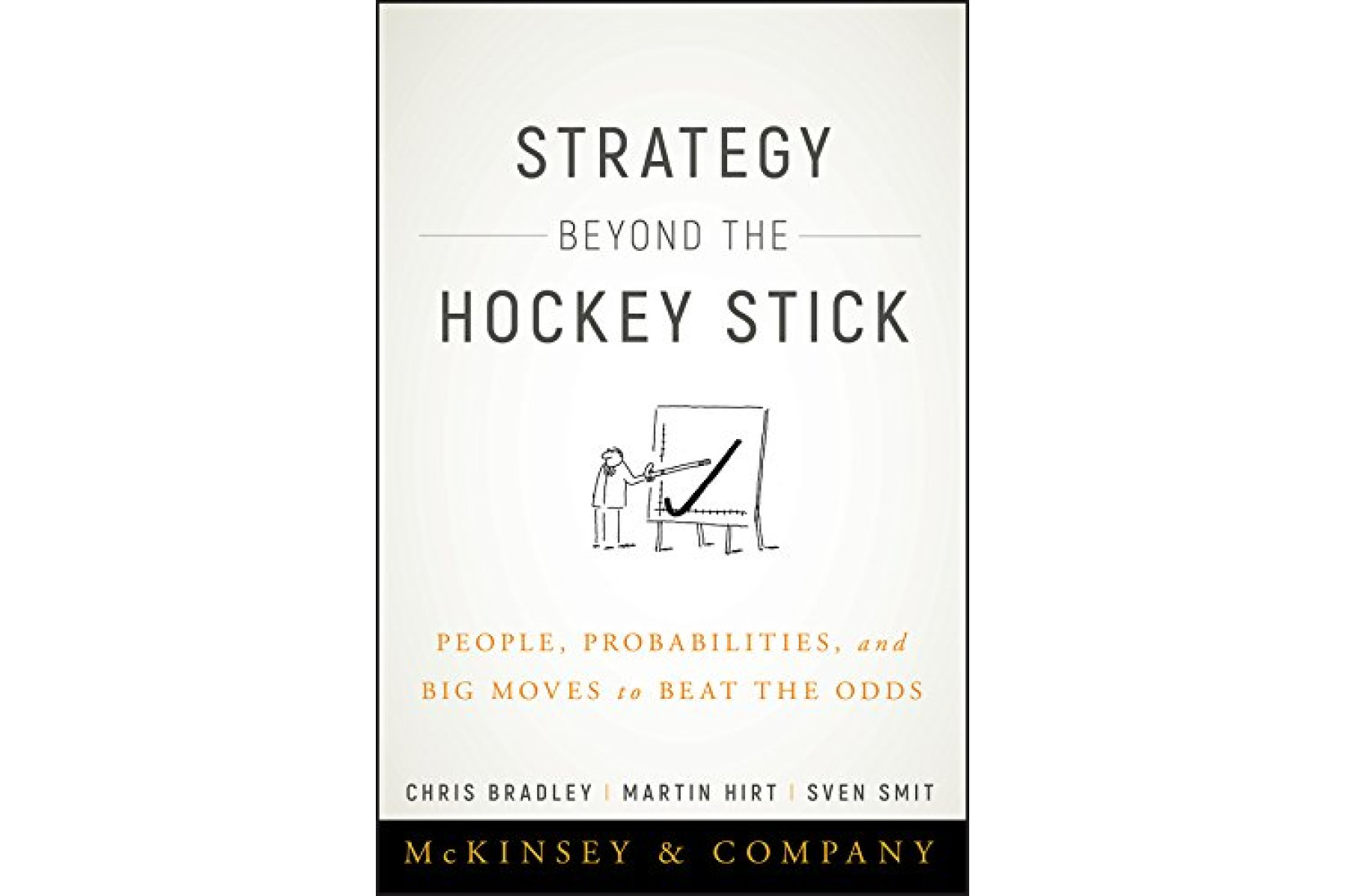Strategy Beyond the Hockey Stick: People, Probabilities, and Big Moves to Beat the Odds