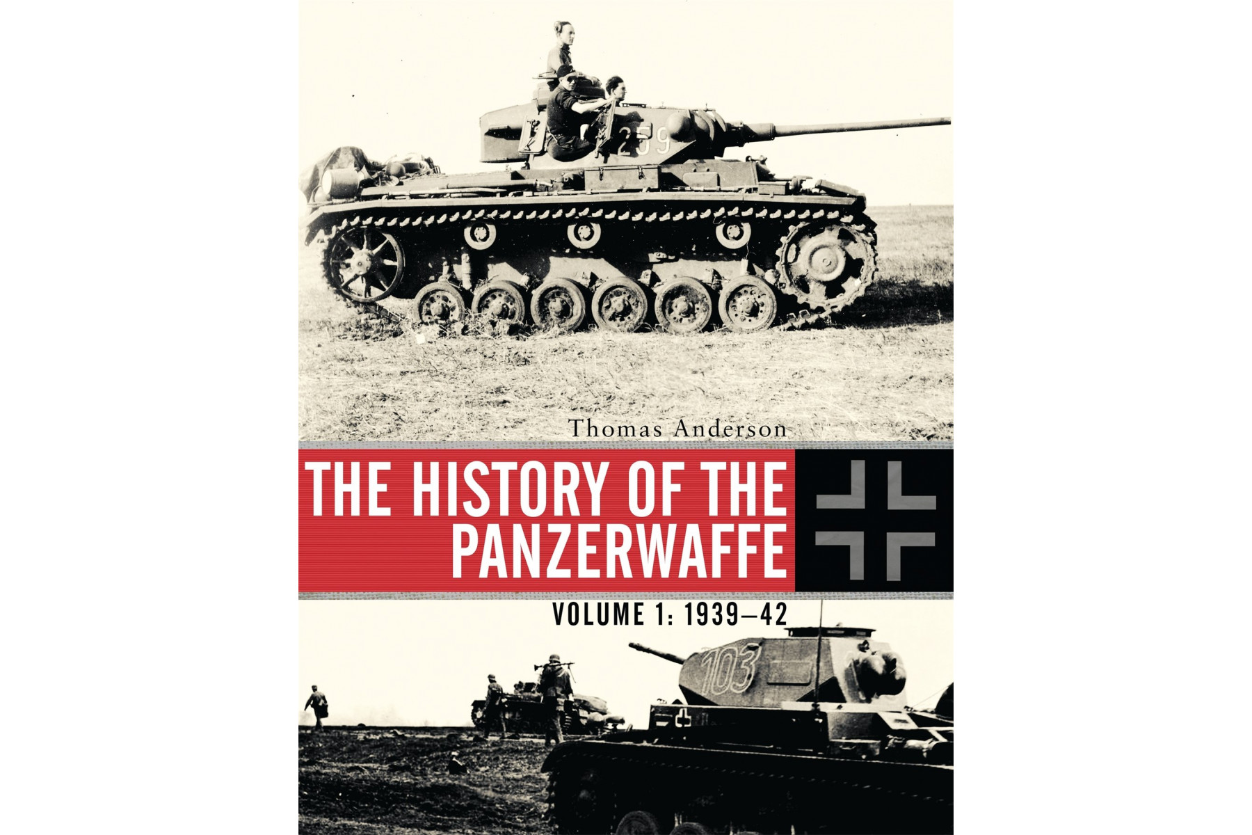 The History of the Panzerwaffe: Volume 1: 1939-42