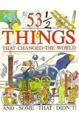53 1/2 Things That Changed the World: And Some That Didn't