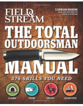 The Total Outdoorsman Manual: 374 Skills You Need to Know