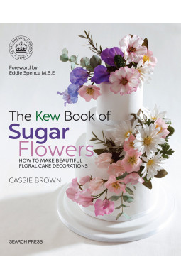 The Kew Book of Sugar Flowers: How to make beautiful floral cake decorations (Kew Books)