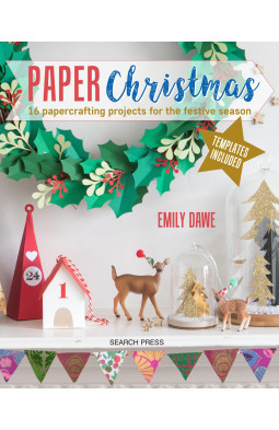 Paper Christmas: 16 papercrafting projects for the festive season
