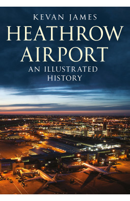 Heathrow Airport: An Illustrated History