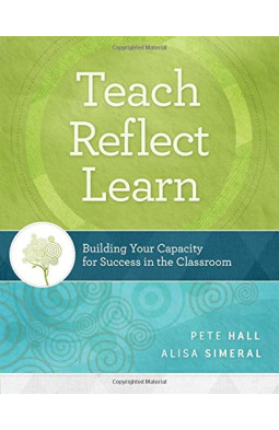 Teach, Reflect, Learn: Building Your Capacity for Success in the Classroom