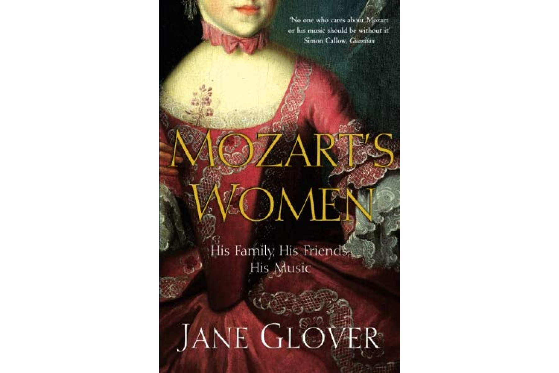 Mozart's Women: His Family, His Friends, His Music