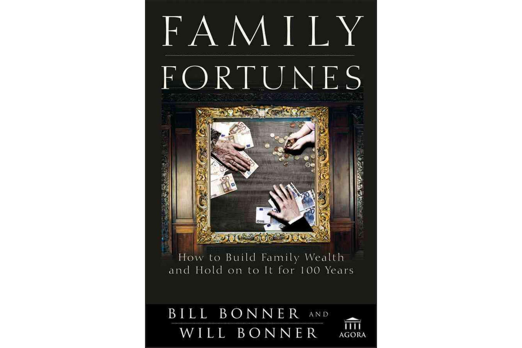 Family Fortunes: How to Build Family Wealth and Hold Onto It for 100 Years