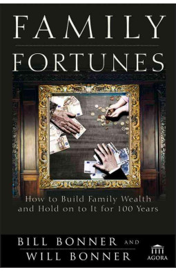 Family Fortunes: How to Build Family Wealth and Hold Onto It for 100 Years