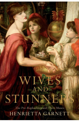 Wives and Stunners: The Pre-Raphaelites and Their Muses