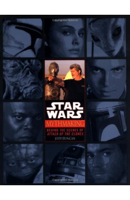 Mythmaking: behind the Scenes of Star Wars: Episode II Attack of the Clones