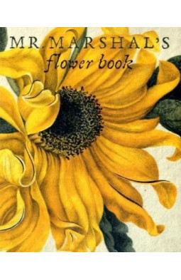 Mr Marshal's Flower Book: Being a Compendium of the Flower Portraits of Alexander Marshal Esq