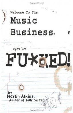 Welcome to the Music Business: You're F**ked!