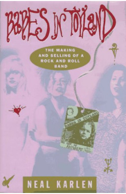 Babes in Toyland: The Making and Selling of a Rock and Roll Band