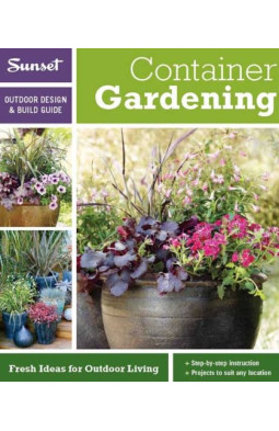 Sunset Outdoor Design & Build: Container Gardening: Fresh Ideas for Outdoor Living