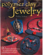 Polymer Clay Jewelry: 20 Projects Plus Techniques for Making Faux Textures, Embellishments and More