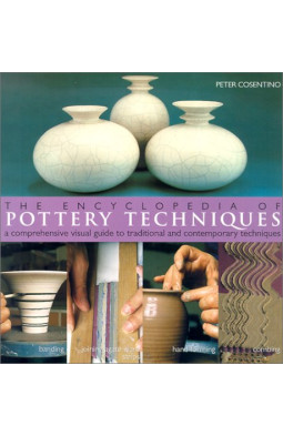 The Encyclopedia of Pottery Techniques: A Comprehensive Visual Guide to Traditional and Contemporary