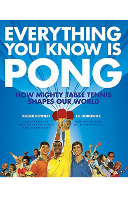 Everything You Know Is Pong: How Mighty Table Tennis Shapes Our World