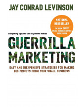 Guerilla Marketing: Easy and Inexpensive Strategies for Making Big Profits from Your Small Business
