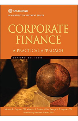 Corporate Finance: A Practical Approach (CFA Institute Investment Series)