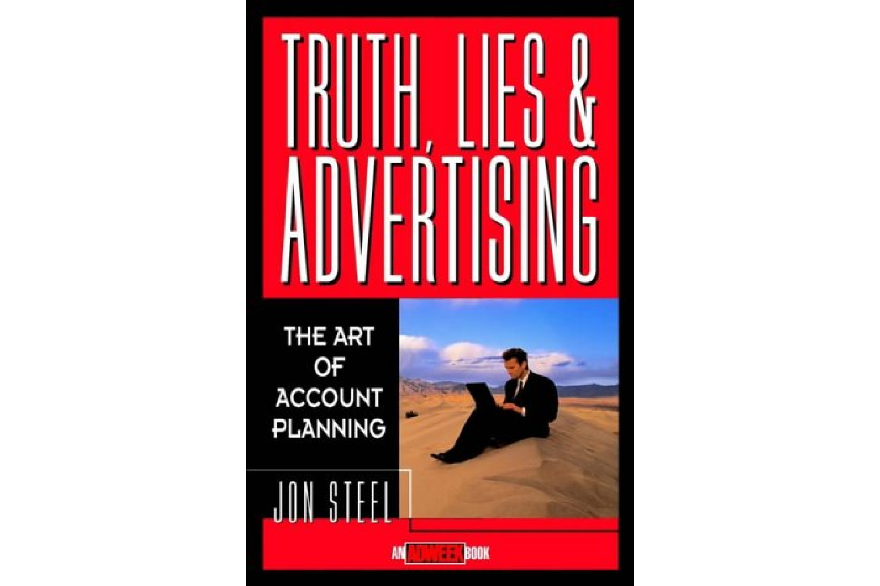 Truth, Lies, and Advertising: The Art of Account Planning