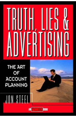 Truth, Lies, and Advertising: The Art of Account Planning