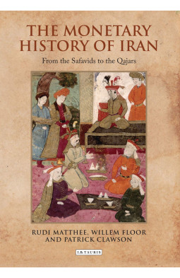 The Monetary History of Iran: From the Safavids to the Qajars