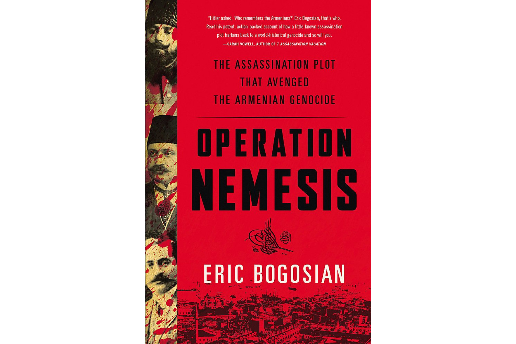 Operation Nemesis: The Assassination Plot that Avenged the Armenian Genocide