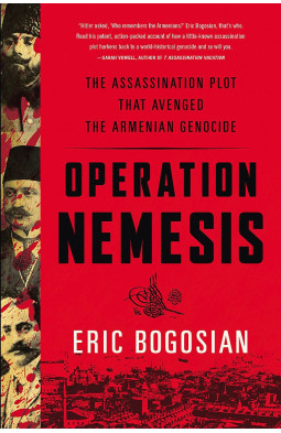 Operation Nemesis: The Assassination Plot that Avenged the Armenian Genocide