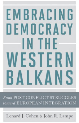 Embracing Democracy in the Western Balkans: From Postconflict Struggles toward European Integration