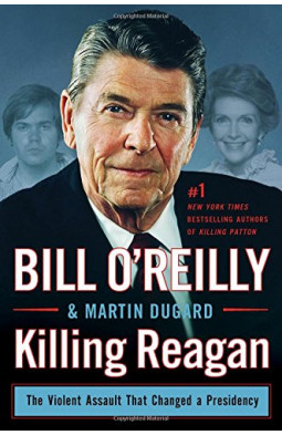 Killing Reagan: The Violent Assault That Changed a Presidency
