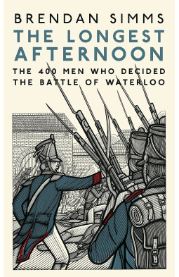 The Longest Afternoon: The 400 Men Who Decided the Battle of Waterloo