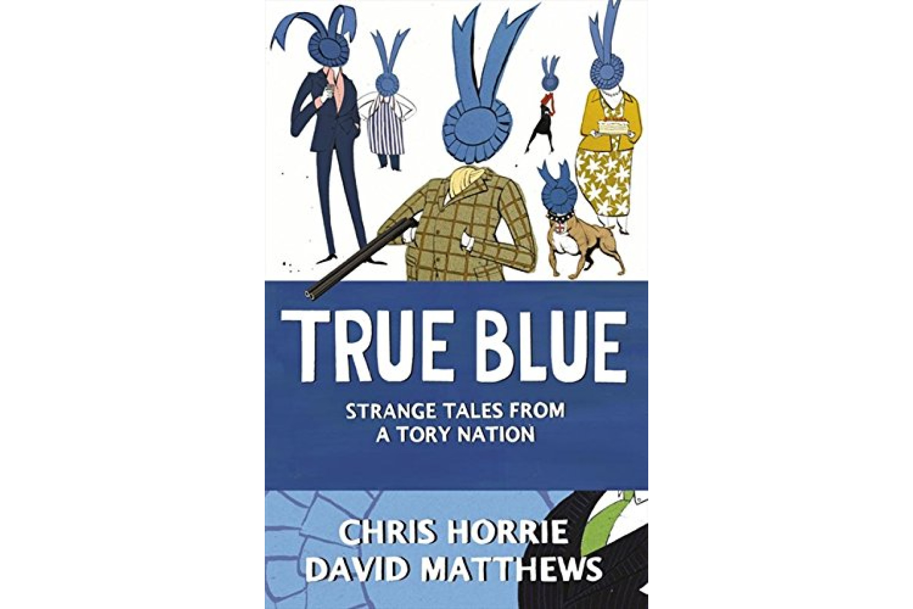 True Blue: Strange Tales from a Tory Nation