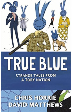 True Blue: Strange Tales from a Tory Nation