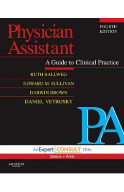 Physician Assistant: A Guide to Clinical Practice: Expert Consult - Online and Print, 4e