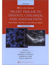 Moss and Adams Heart Disease in Infants, Children, and Adolescents: Including the Fetus and Young Ad