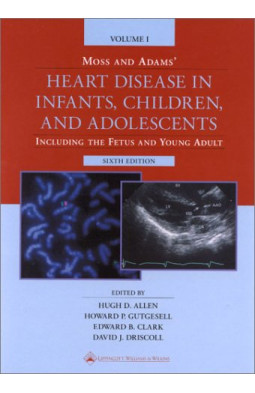 Moss and Adams Heart Disease in Infants, Children, and Adolescents: Including the Fetus and Young Ad