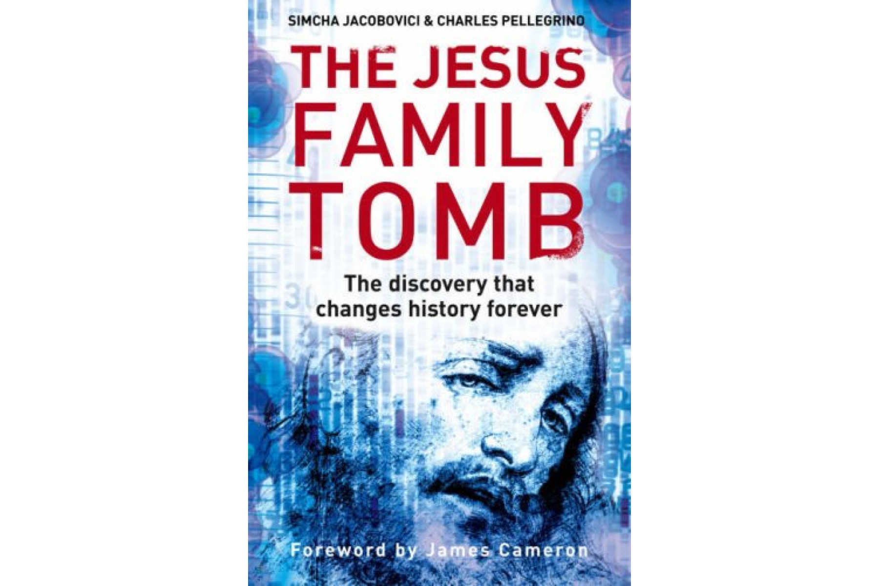 The Jesus Family Tomb: The discovery that changes history forever