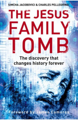 The Jesus Family Tomb: The discovery that changes history forever