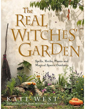The Real Witches' Garden: Spells, Herbs, Plants and Magical Spaces Outdoors