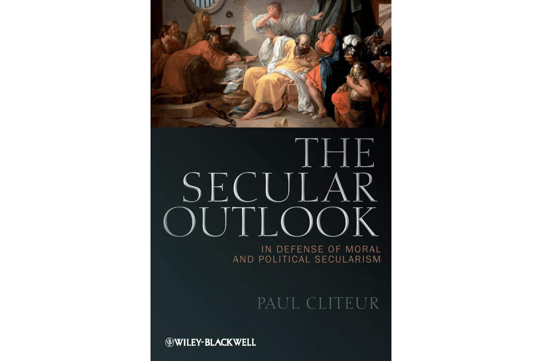 The Secular Outlook - In Defense of Moral and Political Secularism