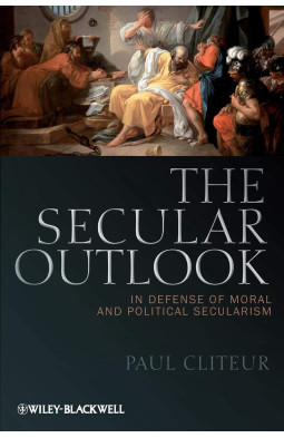 The Secular Outlook - In Defense of Moral and Political Secularism