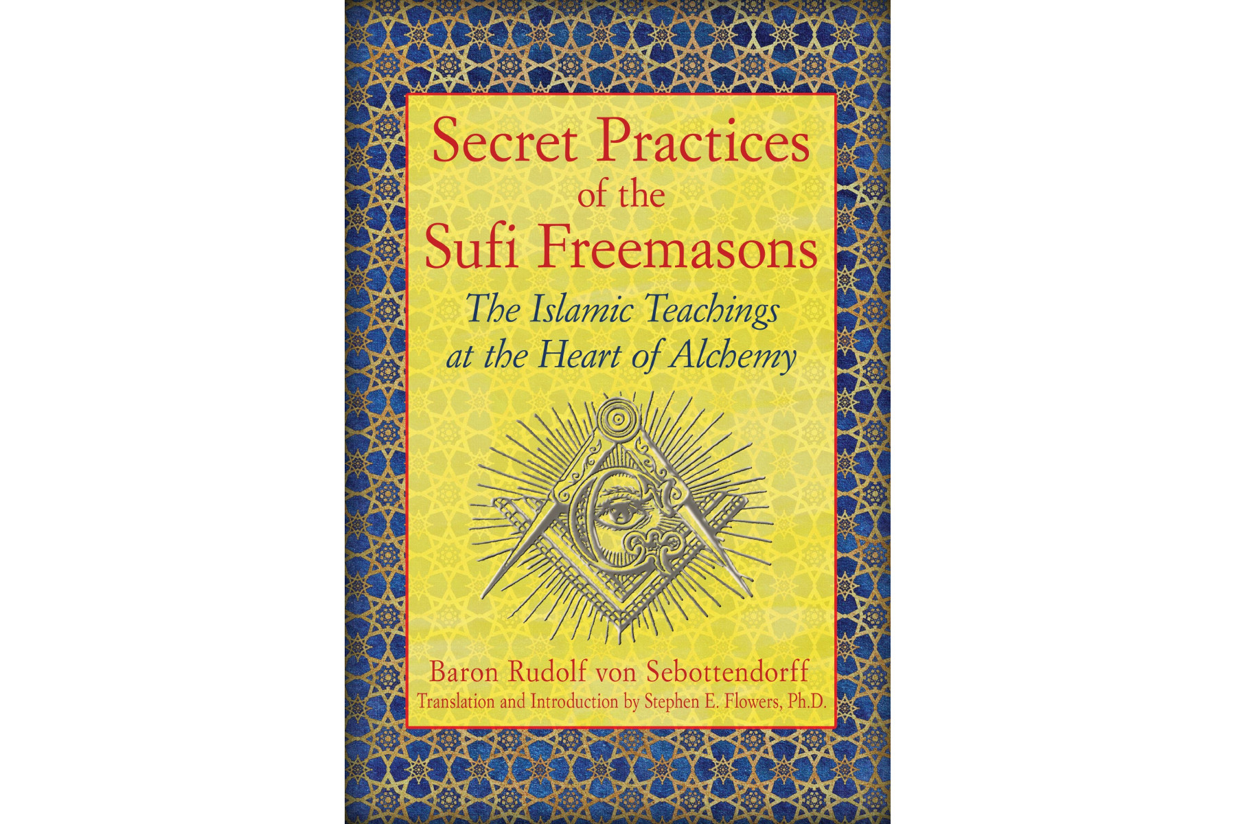 Secret Practices of the Sufi Freemasons: The Islamic Teachings at the Heart of Alchemy