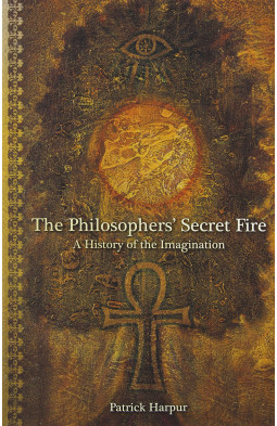 The Philosopher's Secret Fire: A History of the Imagination