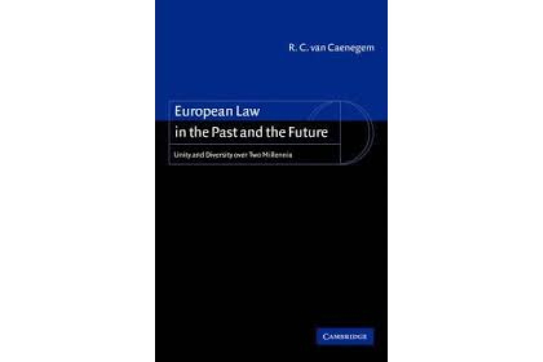 European Law in the Past and the Future: Unity and Diversity over Two Millennia