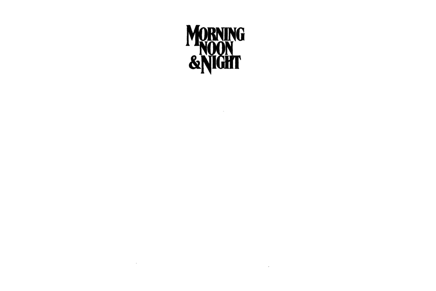 Morning, Noon and Night