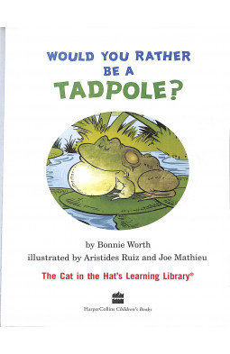Would you rather be a tadpole? (The Cat in the Hat's Learning Library)