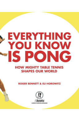 Everything You Know Is Pong: How Mighty Table Tennis Shapes Our World