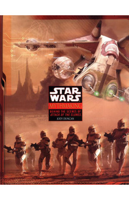 Mythmaking: behind the Scenes of Star Wars: Episode II Attack of the Clones